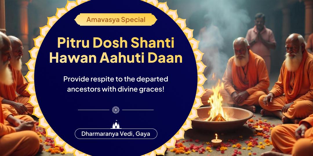 Grant salvation to your ancestors on Amavasya through Pitru Shanti Hawan Aahuti Daan!